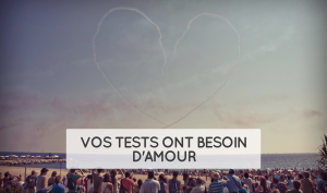 Vos tests ont besoin d'amour